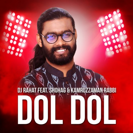 Dol Dol ft. Kamruzzaman Rabbi & Shohag