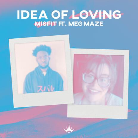 Idea of Loving (feat. Meg Maze) | Boomplay Music