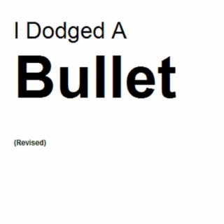 I Dodged A Bullett