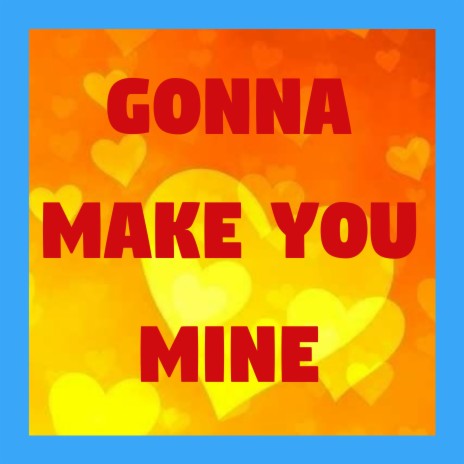 Gonna Make You Mine (Instrumental) | Boomplay Music