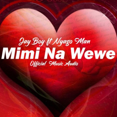 MIMI NA WEWE ft. Nyago Man | Boomplay Music