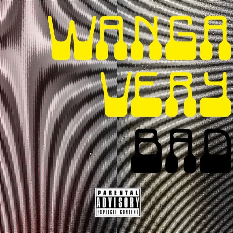 Wanga very bad | Boomplay Music