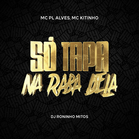 Só Tapa Na Raba Dela ft. mc pl alves & Roninho Mitos | Boomplay Music