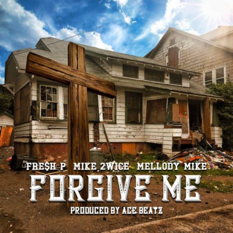 Forgive Me (feat. Mike 2wice & Mellody Mike) | Boomplay Music