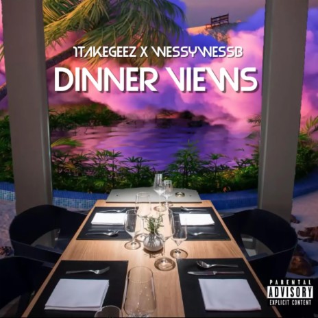 Dinner Views ft. 1takegeez