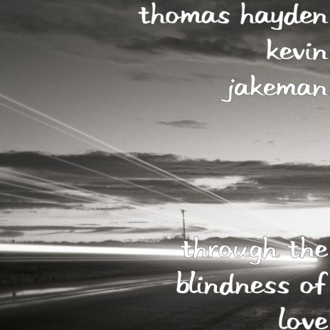 Through the Blindness of Love ft. Kevin Jakeman | Boomplay Music