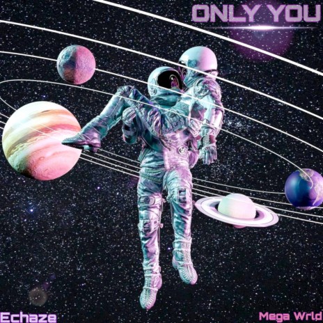 ONLY YOU ft. MEGA WRLD | Boomplay Music