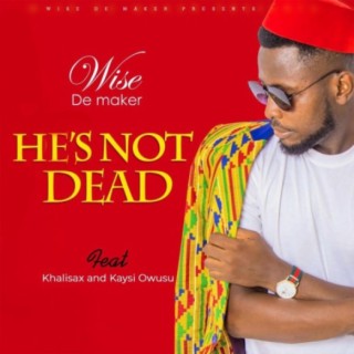 He's not Dead (feat. Khalisax & Kaysi Owusu)
