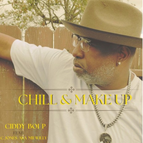 Chill And Make-up ft. C.jones aka Mr Willy | Boomplay Music