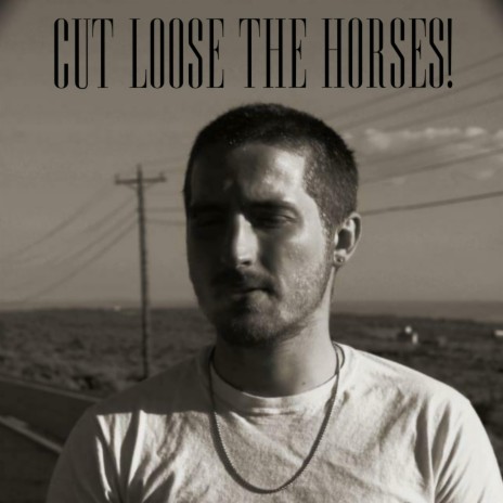 Cut Loose The Horses! | Boomplay Music
