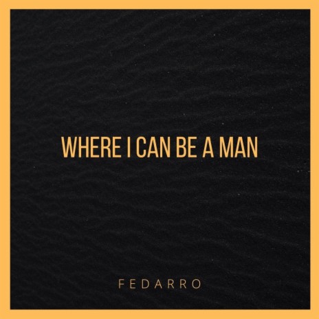 Where I Can Be a Man | Boomplay Music