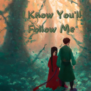 I Know You'll Follow Me