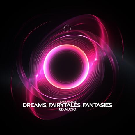 Dreams, Fairytales, Fantasies (8D Audio) ft. (((()))) | Boomplay Music