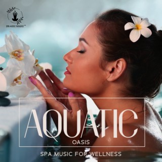 Aquatic Oasis: Calm Waters Therapy Tunes for Relaxation, SPA Music for Wellness, Soothing Healing Sounds to Instant Calm
