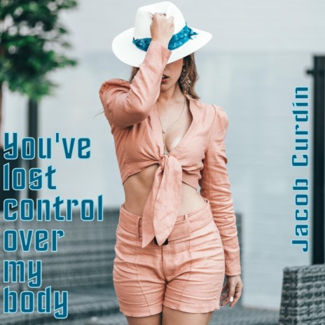 You've lost control over my body | Boomplay Music