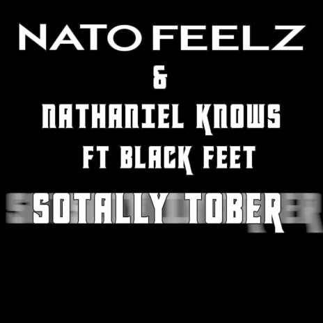 Sotally Tober ft. Nathaniel Knows & Black Feet | Boomplay Music