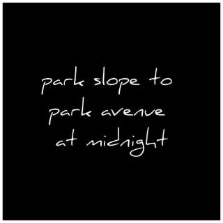 Park Slope to Park Avenue at Midnight