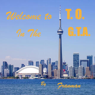 Welcome To T.O. In The G.T.A.