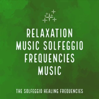Relaxation Music Solfeggio Frequencies Music