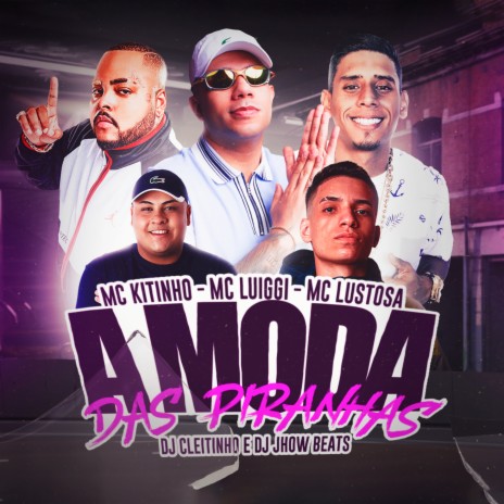 A Moda das Piranhas ft. mc kitinho, mc luiggi, DJ JHOW BEATS & mc lustosa | Boomplay Music