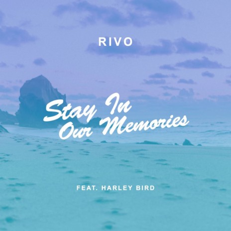 Stay in Our Memories ft. Harley Bird | Boomplay Music