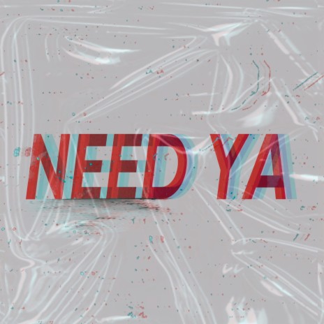Need Ya | Boomplay Music