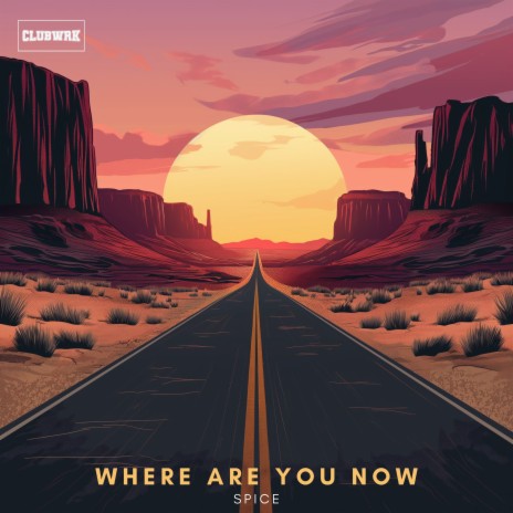 Where Are You Now ft. CLUBWRK | Boomplay Music