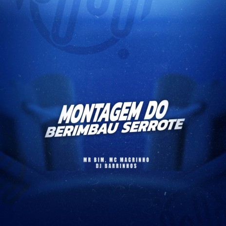 MONTAGEM DO BERIMBAU SERROTE ft. DJ Barrinhos | Boomplay Music