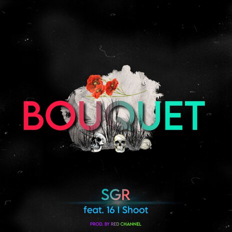 Bouquet ft. 16 I Shoot | Boomplay Music