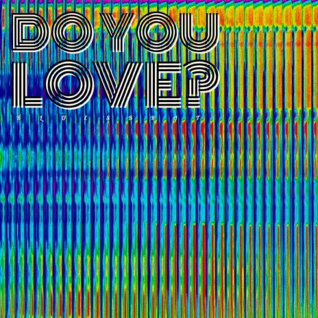Do You Love | Boomplay Music