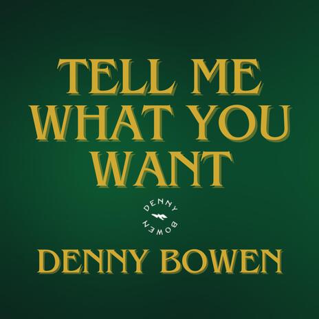 Tell Me What You Want | Boomplay Music