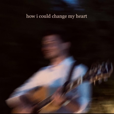 How I Could Change My Heart