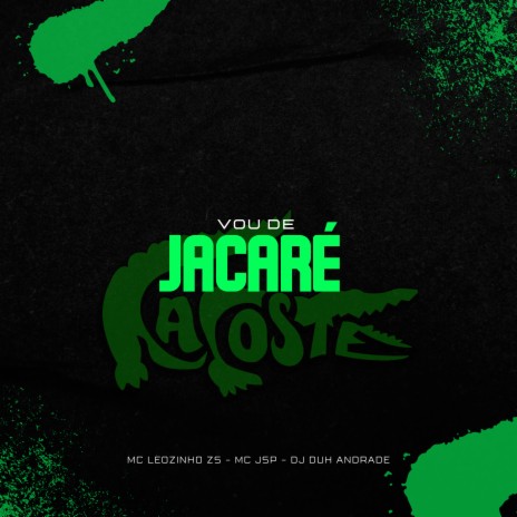 Vou de Jacaré ft. MC JSP & Dj Duh Andrade | Boomplay Music