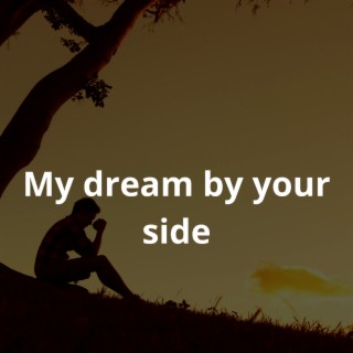 My Dream by Your Side