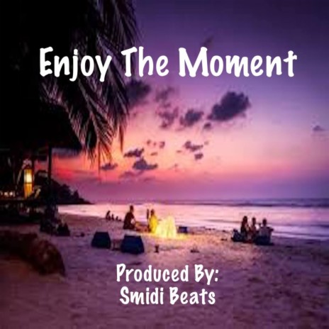 Enjoy The Moment | Boomplay Music