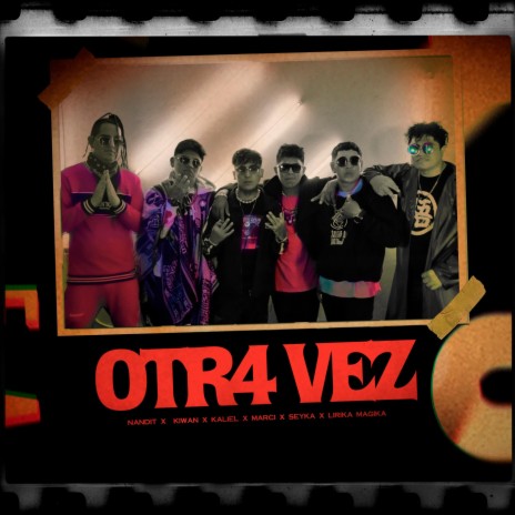 Otr4 Vez ft. Nandit, Kaliel, SK Seyka, Marci La Anomalia & Lirika Magika | Boomplay Music
