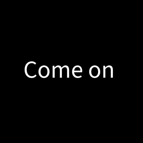 Come on | Boomplay Music