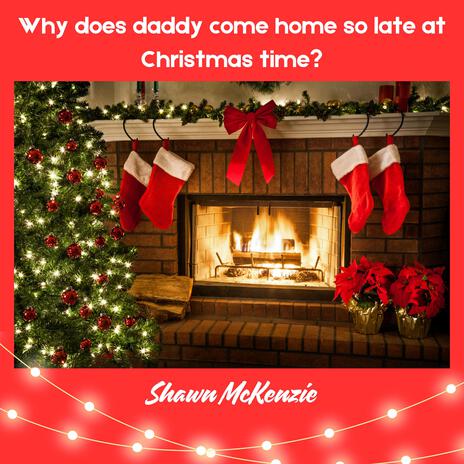 Why does Daddy come home so late at Christmas time?