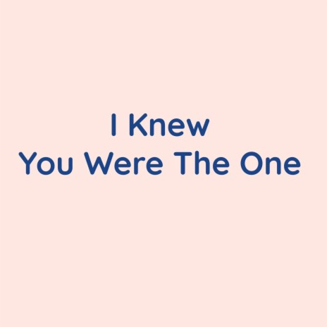 I Knew You Were The One | Boomplay Music