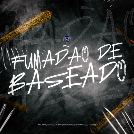 FUMADÃO DE BASEADO ft. DJ GORDIM SP, MC MAIQUINHO & Mc Magrinho | Boomplay Music