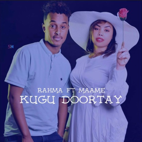 Kugu Doortay ft. Mohamed Maame & Rahma Hassan | Boomplay Music