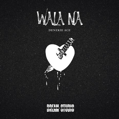 WALA NA (DENZKIE ACE) | Boomplay Music