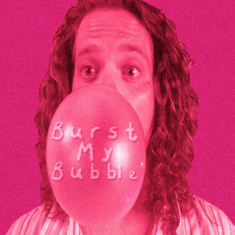 Burst My Bubble | Boomplay Music
