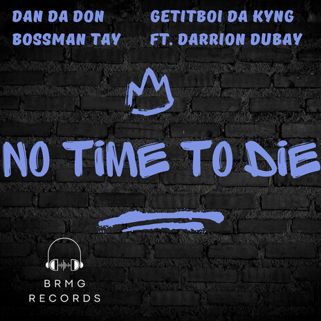 No Time To Die ft. Getitboi Da Kyng, BossMan Tay & Darrion DuBay