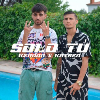 SÓLO TÚ ft. KZADOR lyrics | Boomplay Music