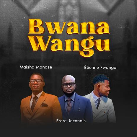 Bwana Wangu ft. Frere Jeconais & Étienne Fwanga | Boomplay Music