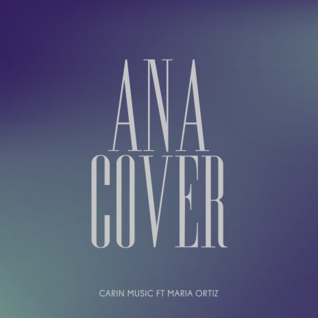Ana Cover ft. Maria Ortiz | Boomplay Music