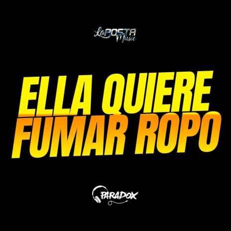 Ella Quiere Fumar ROPO (Moombah!) ft. Dj Paradox RLP | Boomplay Music