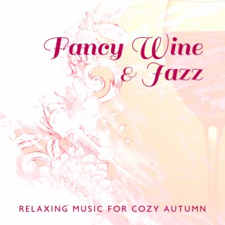 Fancy Wine & Jazz: Relaxing Music for Cozy Autumn