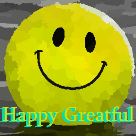 Happy Greatful | Boomplay Music